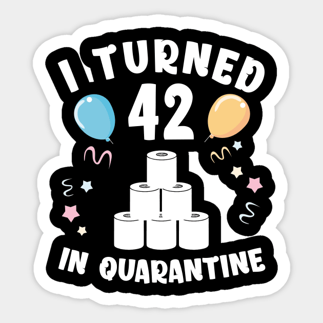 I Turned 42 In Quarantine Sticker by Kagina